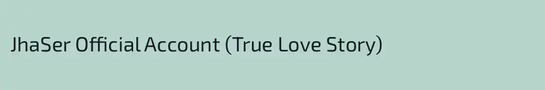 JhaSer Official Account (True Love Story)